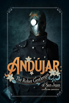Andújar: The Robot Gentleman of San Juan by Cardona