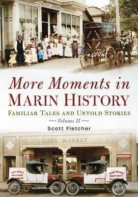 More Moments in Marin History: Familiar Tales and Untold Stories, Volume II by Fletcher, Scott