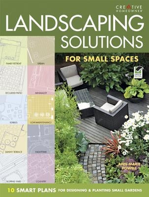 Landscaping Solutions for Small Spaces: 10 Smart Plans for Designing and Planting Small Gardens by Powell, Anne-Marie