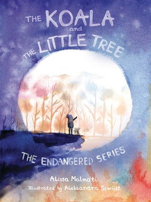 The Koala and the Little Tree by Malnati, Alissa