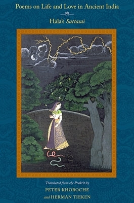 Poems on Life and Love in Ancient India: Hāla's Sattasaī by Khoroche, Peter