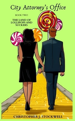 City Attorney's Office: Book Two: The Land of Lollipops and Suckers by Stockwell, Christopher J.