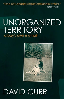 Unorganized Territory: A Boy's Own Memoir by Gurr, David