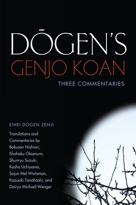 Dogen's Genjo Koan: Three Commentaries by Dogen, Eihei