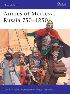 Armies of Medieval Russia 750-1250 by Nicolle, David