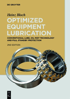 Optimized Equipment Lubrication: Conventional Lube, Oil Mist Technology and Full Standby Protection by Bloch, Heinz