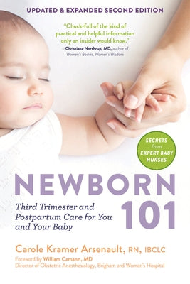 Newborn 101: Third Trimester and Postpartum Care for You and Your Baby - Secrets from Expert Baby Nurses by Kramer Arsenault, Carole