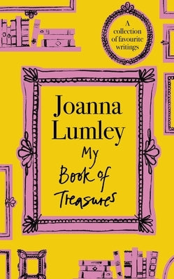 My Book of Treasures: National Treasure Dame Joanna Lumley's Collection of Favourite Writings by Lumley, Joanna