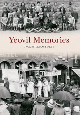 Yeovil Memories by Sweet, Jack William