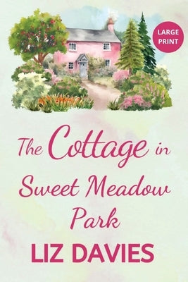 The Cottage in Sweet Meadow Park by Davies, Liz