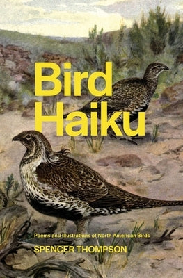 Bird Haiku: Poems and Illustrations of North American Birds by Thompson, Spencer