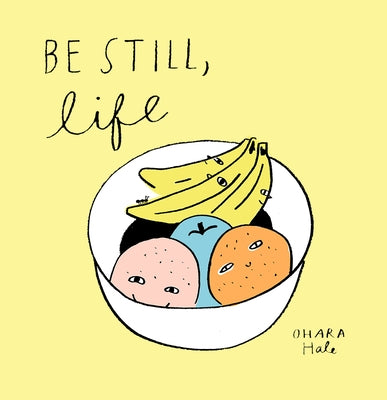 Be Still, Life by Hale, Ohara