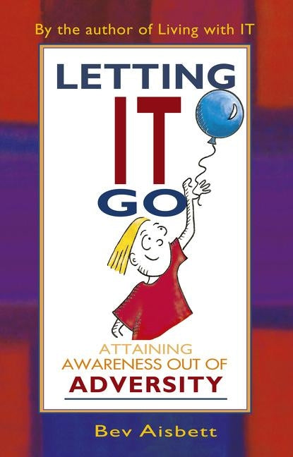 Letting It Go: Attaining Awareness Out of Adversity by Aisbett, Bev