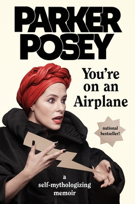 You're on an Airplane: A Self-Mythologizing Memoir by Posey, Parker
