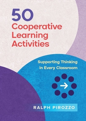 50 Cooperative Learning Activities: Engaging Thinking in Every Classroom by Pirozzo, Ralph
