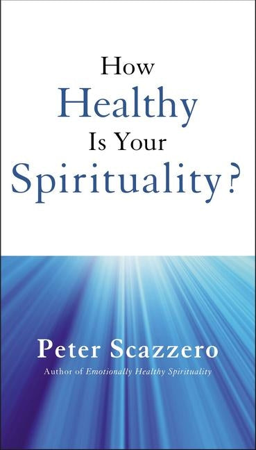 A How Healthy Is Your Spirituality?: Booklet Based on Emotionally Healthy Spirituality by Scazzero, Peter