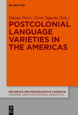 Postcolonial Language Varieties in the Americas by Perez, Danae Maria