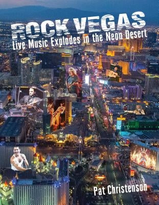 Rock Vegas: Live Music Explodes in the Neon Desert by Christenson, Pat