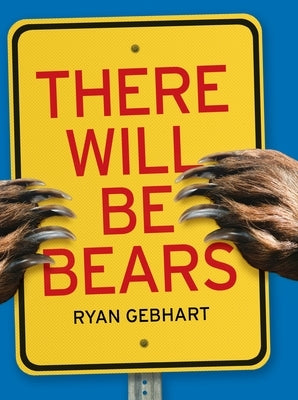 There Will Be Bears by Gebhart, Ryan