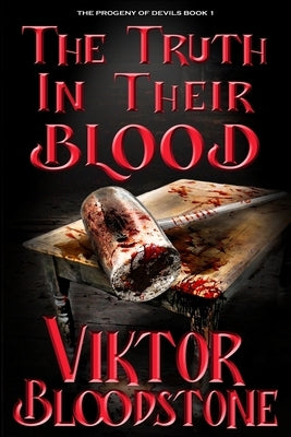 The Truth in Their Blood: The Progeny of Devils Book 1 by Bloodstone, Viktor