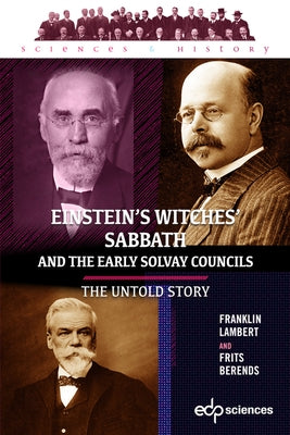Einstein's Witches' Sabbath and the Early Solvay Councils: The Untold Story by Berends, Frits