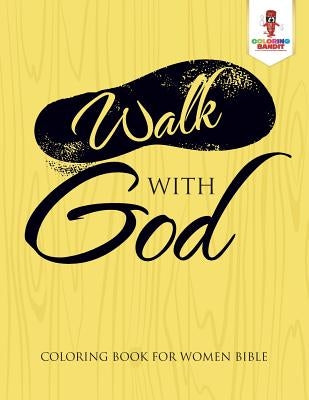 Walk With God: Coloring Book for Women Bible by Coloring Bandit