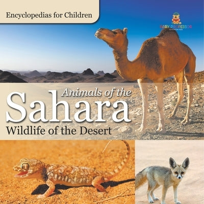 Animals of the Sahara Wildlife of the Desert Encyclopedias for Children by Baby Professor