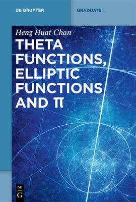 Theta Functions, Elliptic Functions and π by Chan, Heng Huat