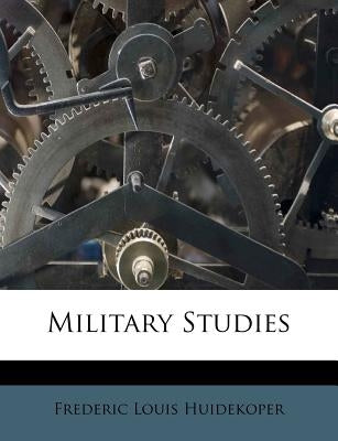 Military Studies by Huidekoper, Frederic Louis