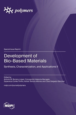 Development of Bio-Based Materials: Synthesis, Characterization, and Applications II by Borrero-LÃ³pez, Antonio M.