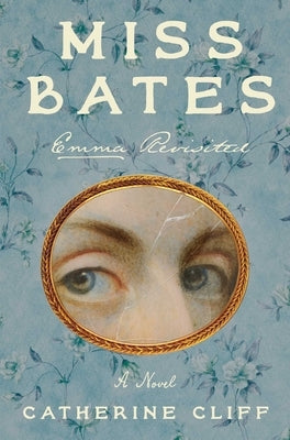 Miss Bates: Emma Revisited: A Novel by Cliff, Catherine