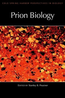 Prion Biology: A Subject Collection from Cold Spring Harbor Perspectives in Biology by Prusiner, Stanley B.
