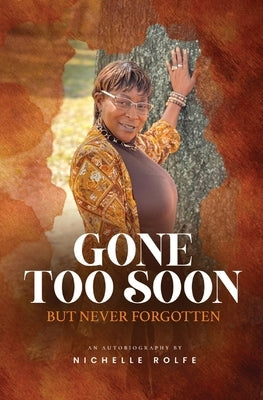 Gone Too Soon But Never Forgotten: Autobiography by Rolfe, Nichelle