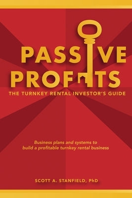 Passive Profits: The Turnkey Rental Investor's Guide by Stanfield, Scott A.