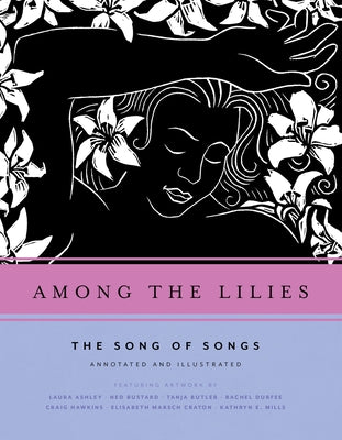 Among the Lilies: The Song of Songs, Annotated and Illustrated by Bustard, Ned