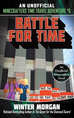 Battle for Time: An Unofficial Minecrafters Time Travel Adventure, Book 6 by Morgan, Winter