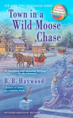 Town in a Wild Moose Chase: Town in a Wild Moose Chase: A Candy Holliday Murder Mystery by Haywood, B. B.