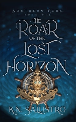 The Roar of the Lost Horizon by Salustro, K. N.