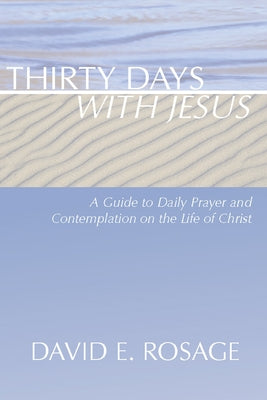 Thirty Days with Jesus by Rosage, David E.