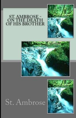 On the Death of His Brother by Ambrose, St