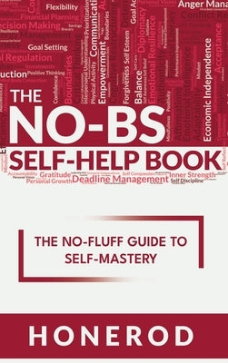 The NO-BS Self-Help Book: The No-Fluff Guide to Self-Mastery by Honerod
