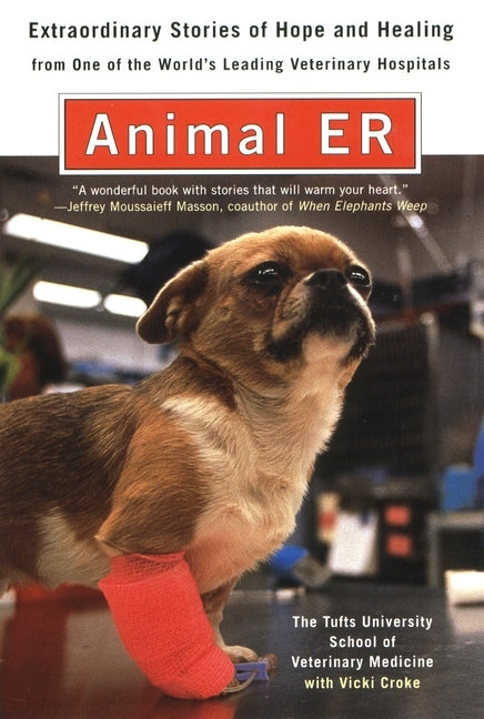 Animal E.R.: The Tufts University School of Veterinary Medicine Extraordinary Stories of Hope and Healing from One of the World's L by Croke, Vicki