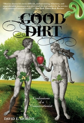 Good Dirt: Confessions of a Conservationist by Morine, David E.