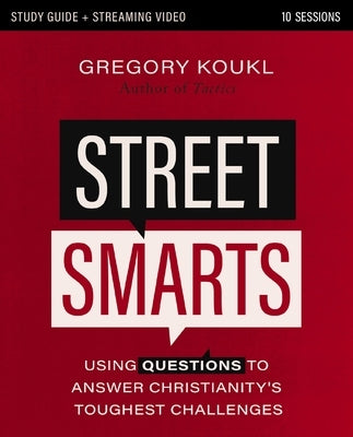 Street Smarts Study Guide Plus Streaming Video: Using Questions to Answer Christianity's Toughest Challenges by Koukl, Gregory