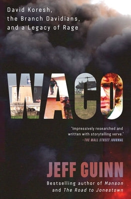 Waco: David Koresh, the Branch Davidians, and a Legacy of Rage by Guinn, Jeff