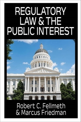 Regulatory Law & the Public Interest by Fellmeth, Robert C.