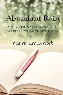Abundant Rain, volume 2 (revised edition): a devotional journal for writers of faith by Laycock, Marcia Lee