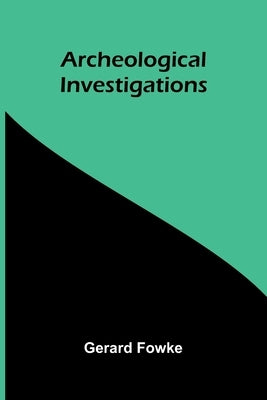 Archeological Investigations by Fowke, Gerard