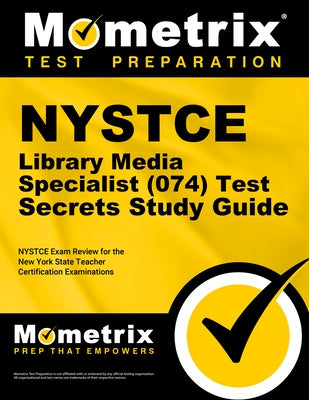 NYSTCE Library Media Specialist (074) Test Secrets Study Guide: NYSTCE Exam Review for the New York State Teacher Certification Examinations by Mometrix New York Teacher Certification