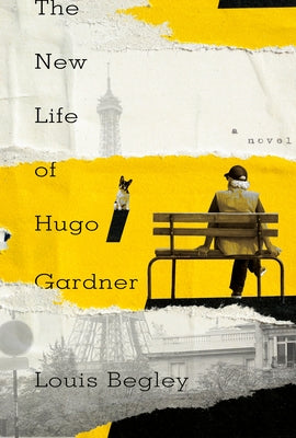 The New Life of Hugo Gardner by Begley, Louis